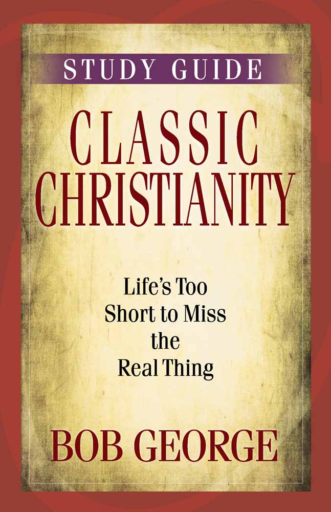 Classic Christianity Study Guide By Bob George (Paperback)