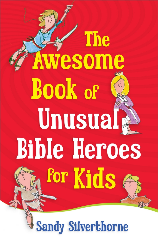 Awesome Book Of Unusual Bible Heroes For By Sandy Silverthorne