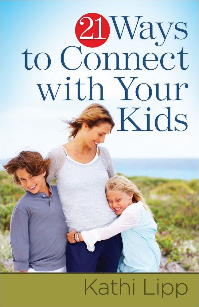 21 Ways to Connect with Your Kids By Kathi Lipp (Paperback)