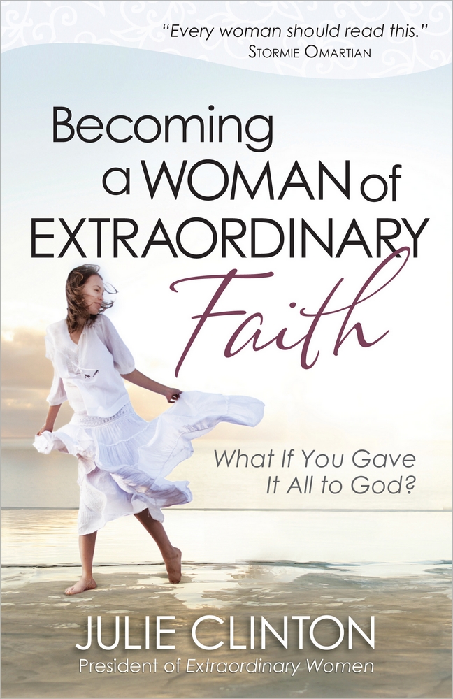 Becoming A Woman Of Extraordinary Fai By Julie Clinton (Paperback)