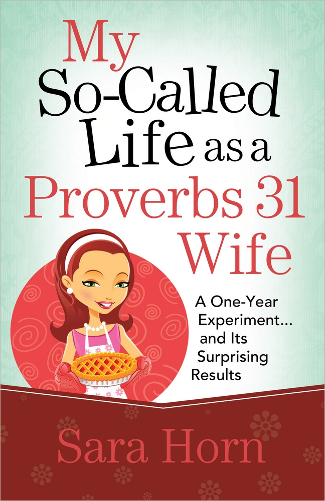 My So Called Life As A Proverbs 31 Wife By Sara Horn (Paperback)