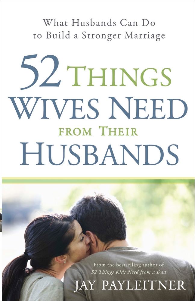 52 Things Wives Need From Their Husbands By Jay Payleitner (Paperback)