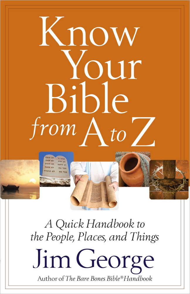 Know Your Bible From A To Z By Jim George (Paperback) 9780736949996