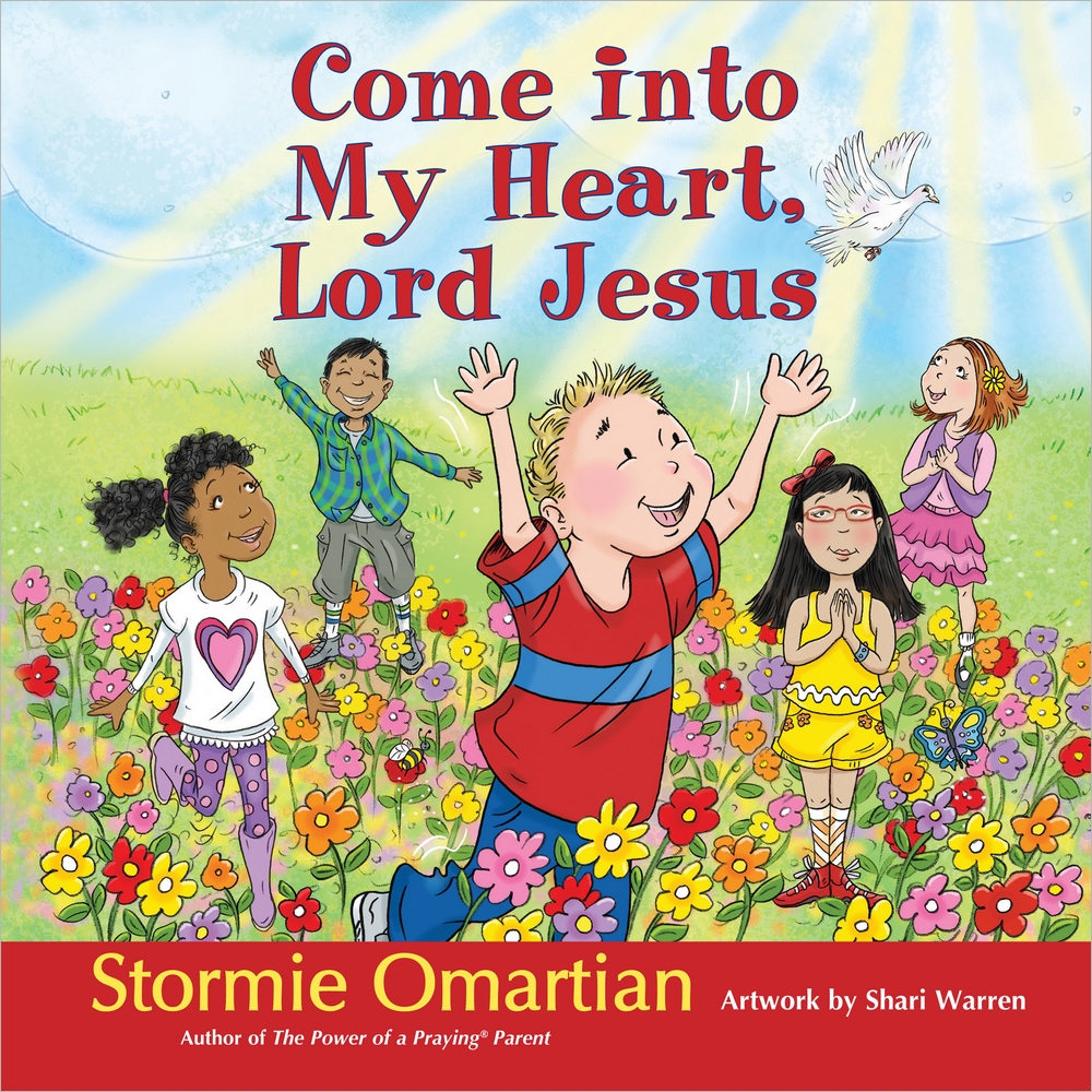 Come into My Heart Lord Jesus By Stormie Omartian Shari Warren