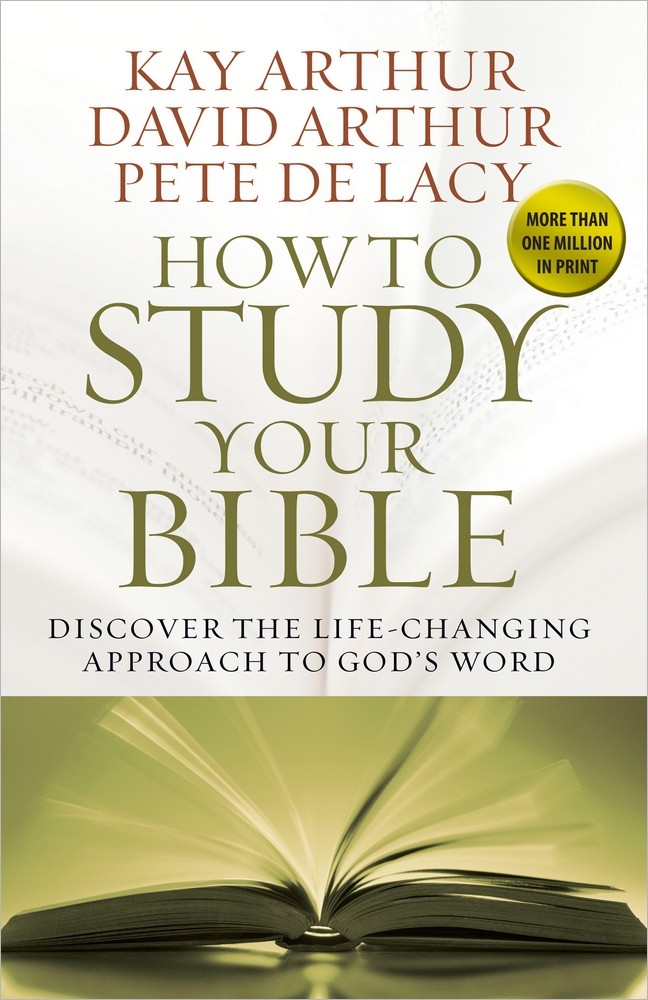 How To Study Your Bible By David Arthur Kay Arthur Pete De Lacy