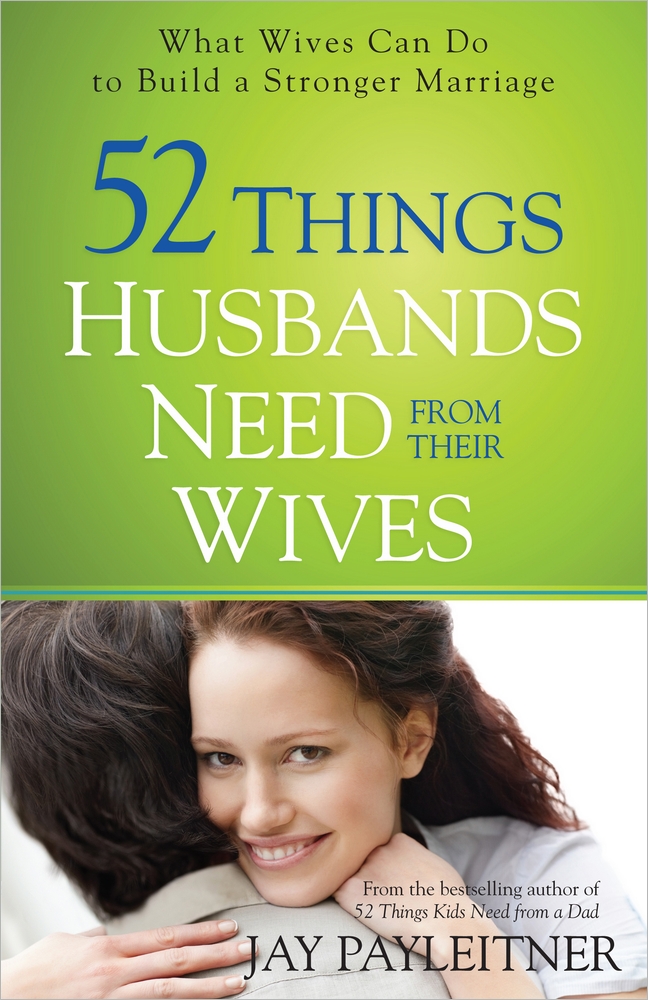 52 Things Husbands Need From Their Wives By Jay Payleitner (Paperback)