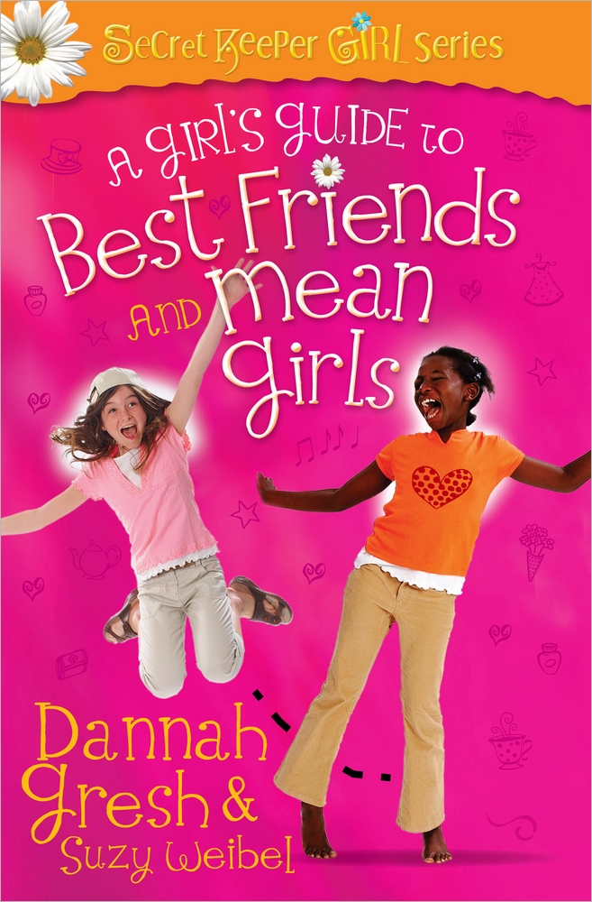 A Girl's Guide to Friends and Mean Girls By Dannah Gresh Suzy Weibel