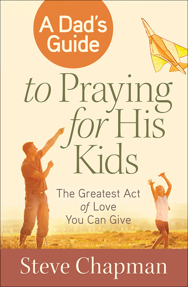 A Dad's Guide to Praying for His Kids By Chapman Steve (Paperback)