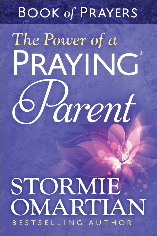 The Power Of A Praying Parent Book Of Prayers By Stormie Omartian