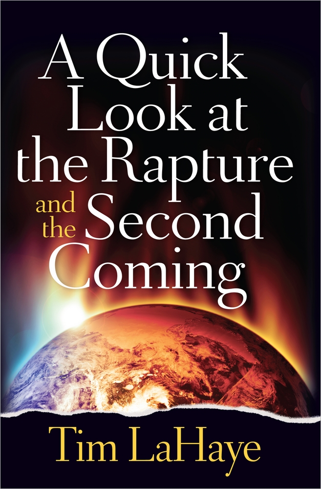 A Quick Look at the Rapture and the Second Coming By Tim La Haye