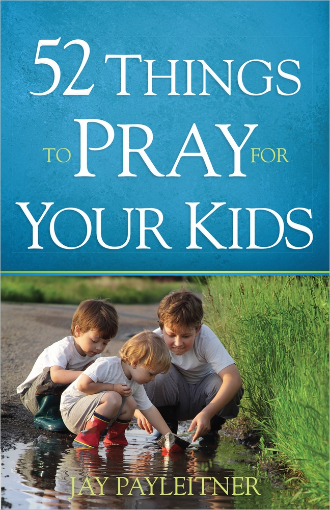 52 Things to Pray for Your Kids By Jay Payleitner (Paperback)