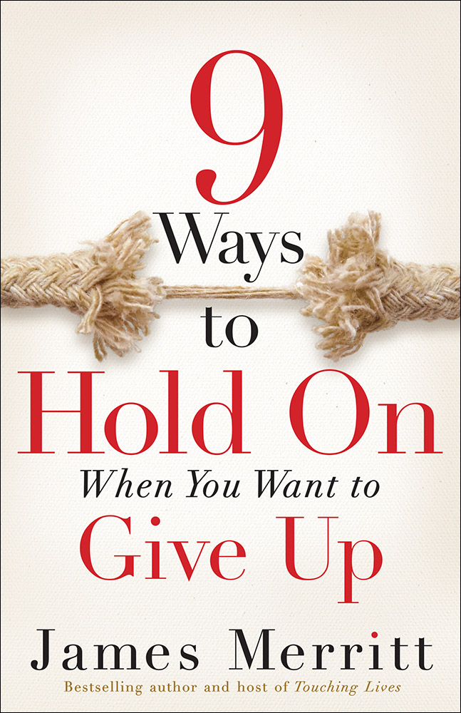 9 Ways To Hold On When You Want To Give Up