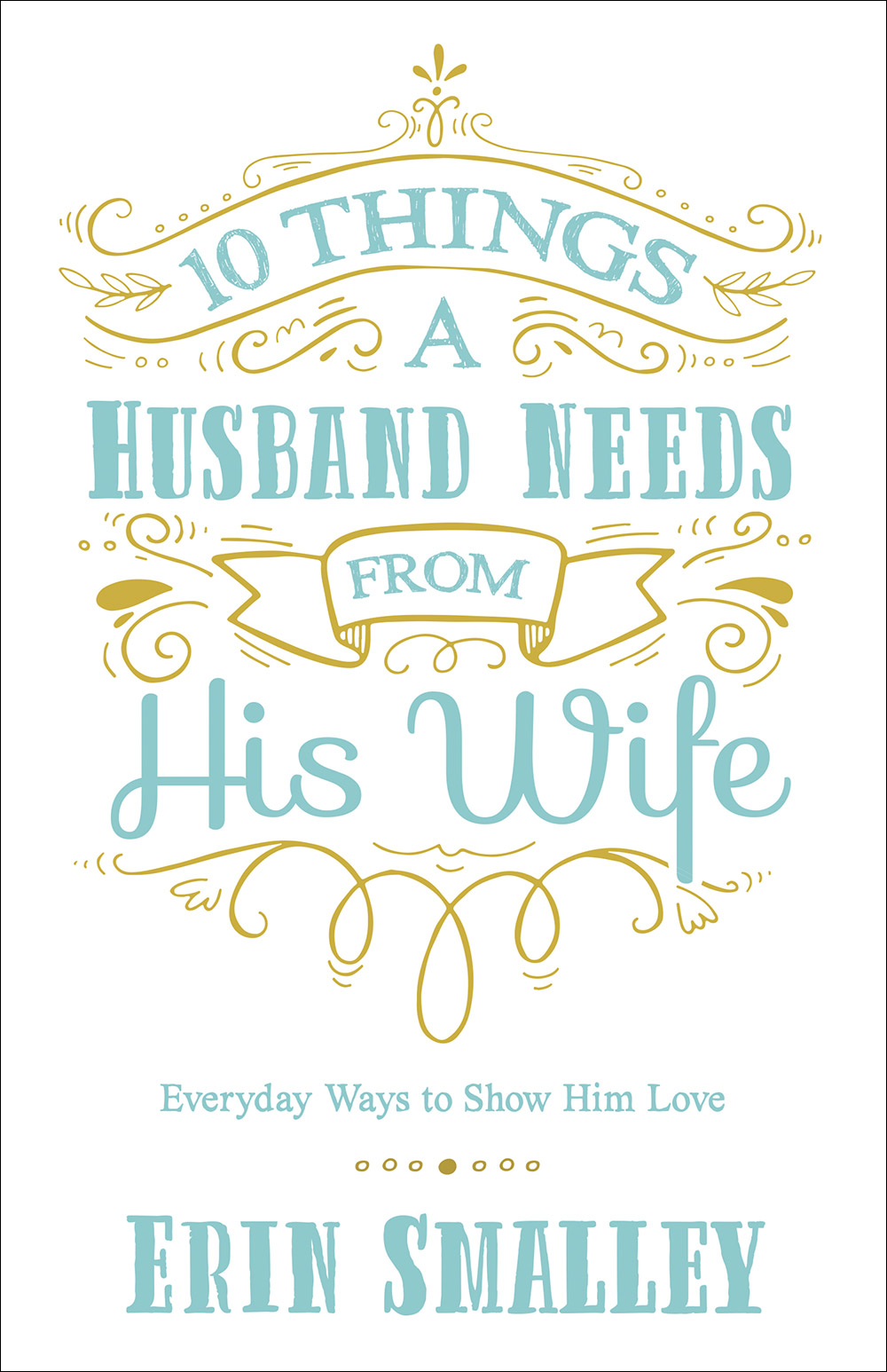 10 Things A Husband Needs From His Wife By Smalley Erin Smalley Greg