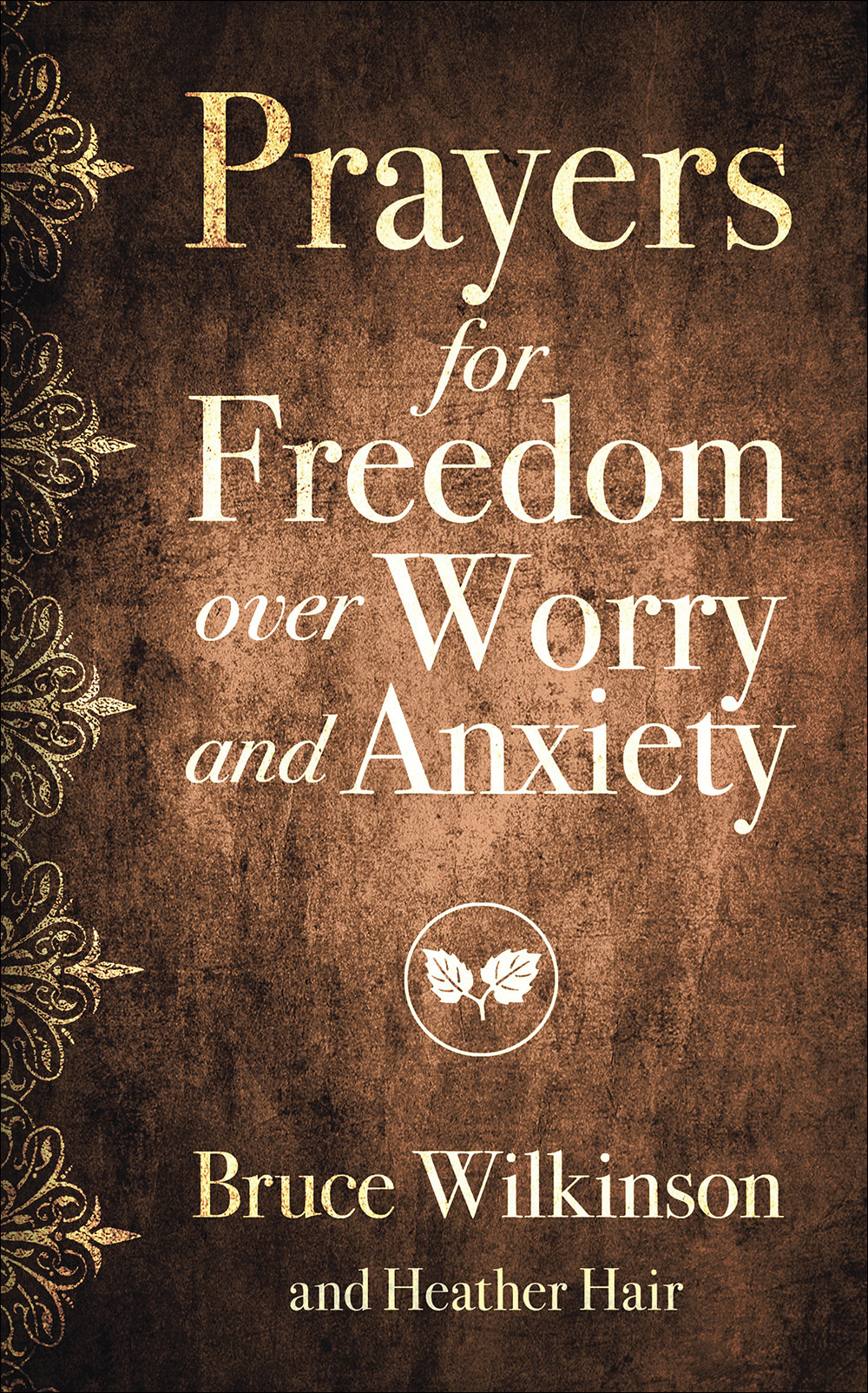 Prayers for Freedom over Worry and Anxiety By Wilkinson Bruce