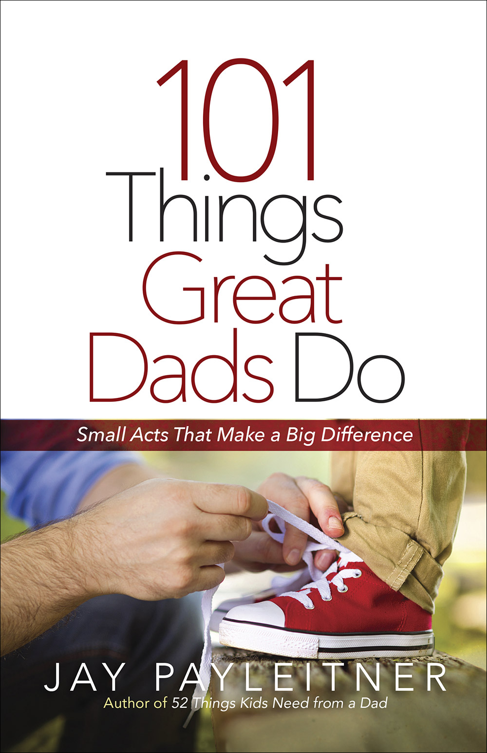 101 Things Great Dads Do By Jay Payleitner (Paperback) 9780736973991