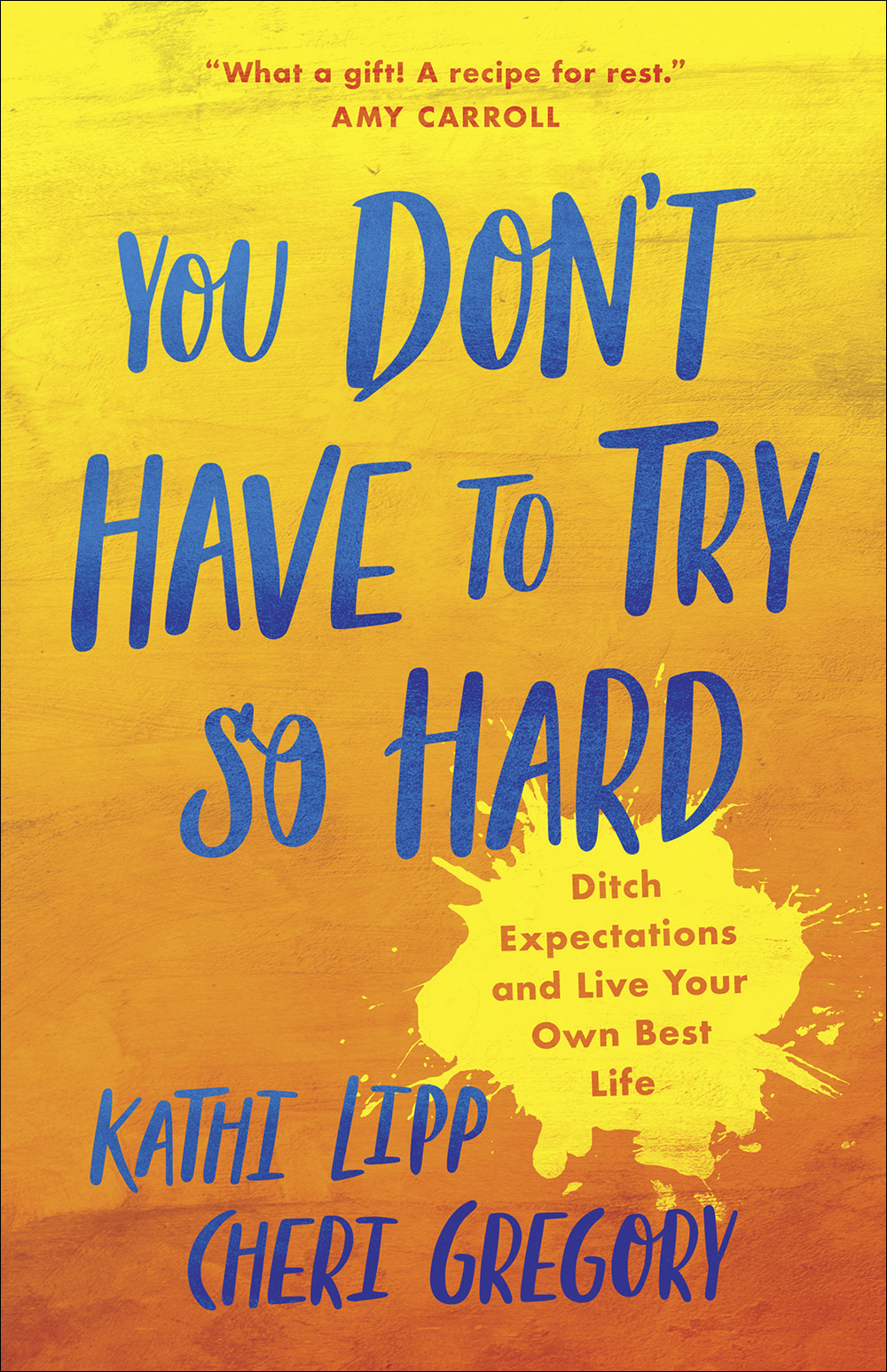 You Don't Have to Try So Hard By Kathi Lipp Cheri Gregory (Paperback)