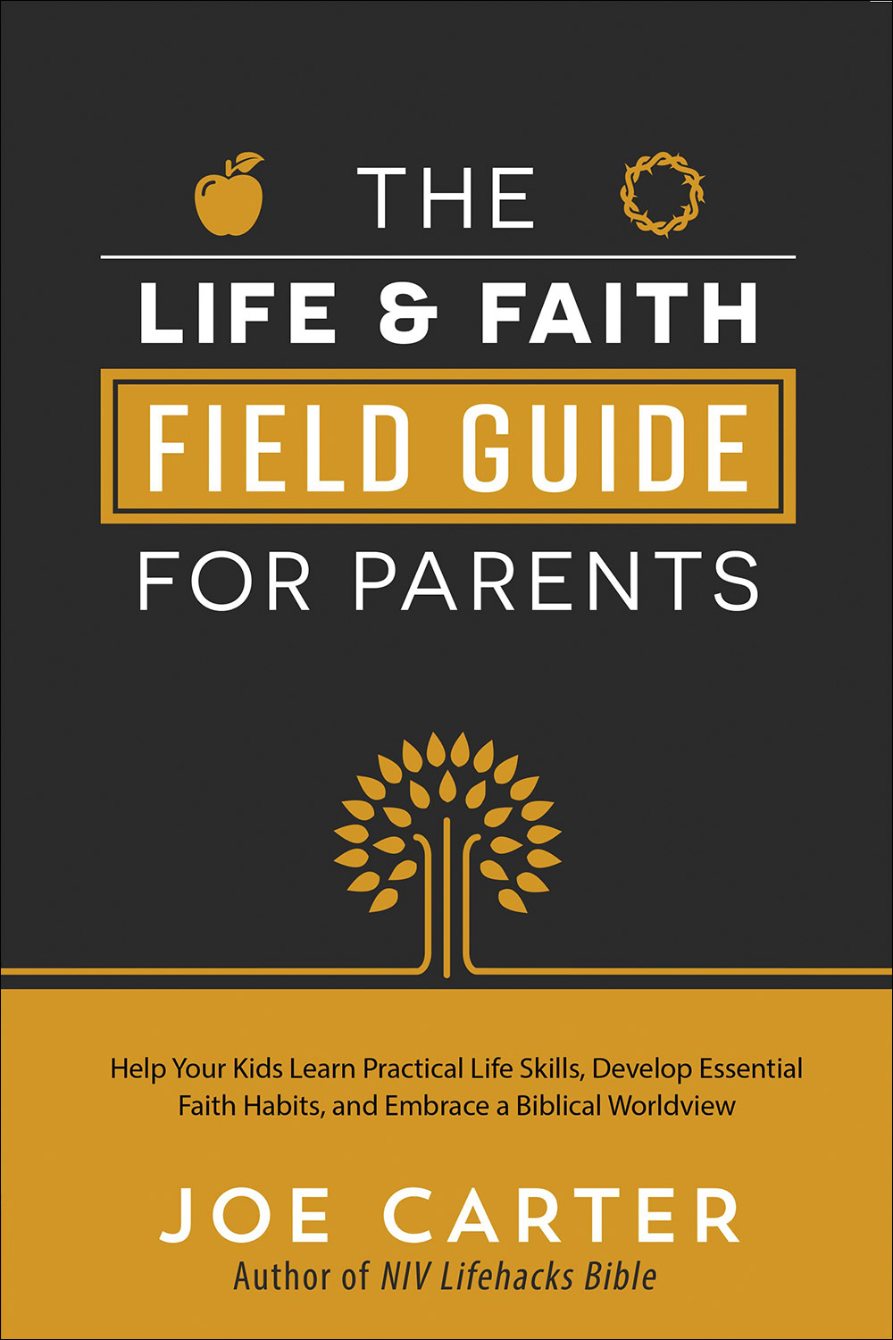 The Life and Faith Field Guide for Parents By Joe Carter (Paperback)