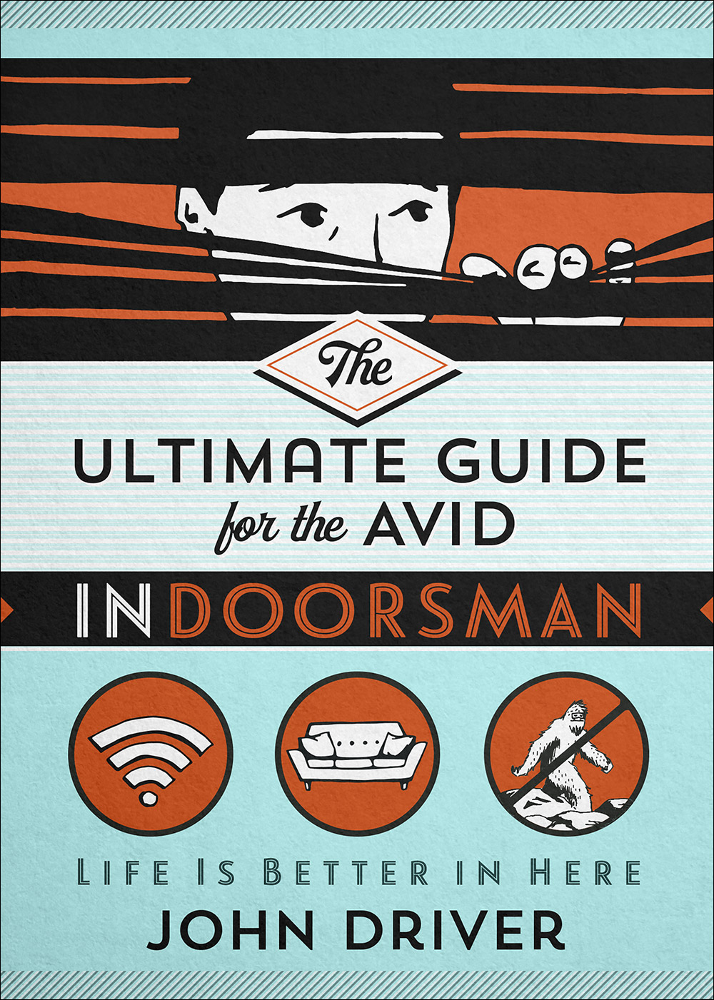 The Ultimate Guide for the Avid Indoorsman By John Driver (Paperback)