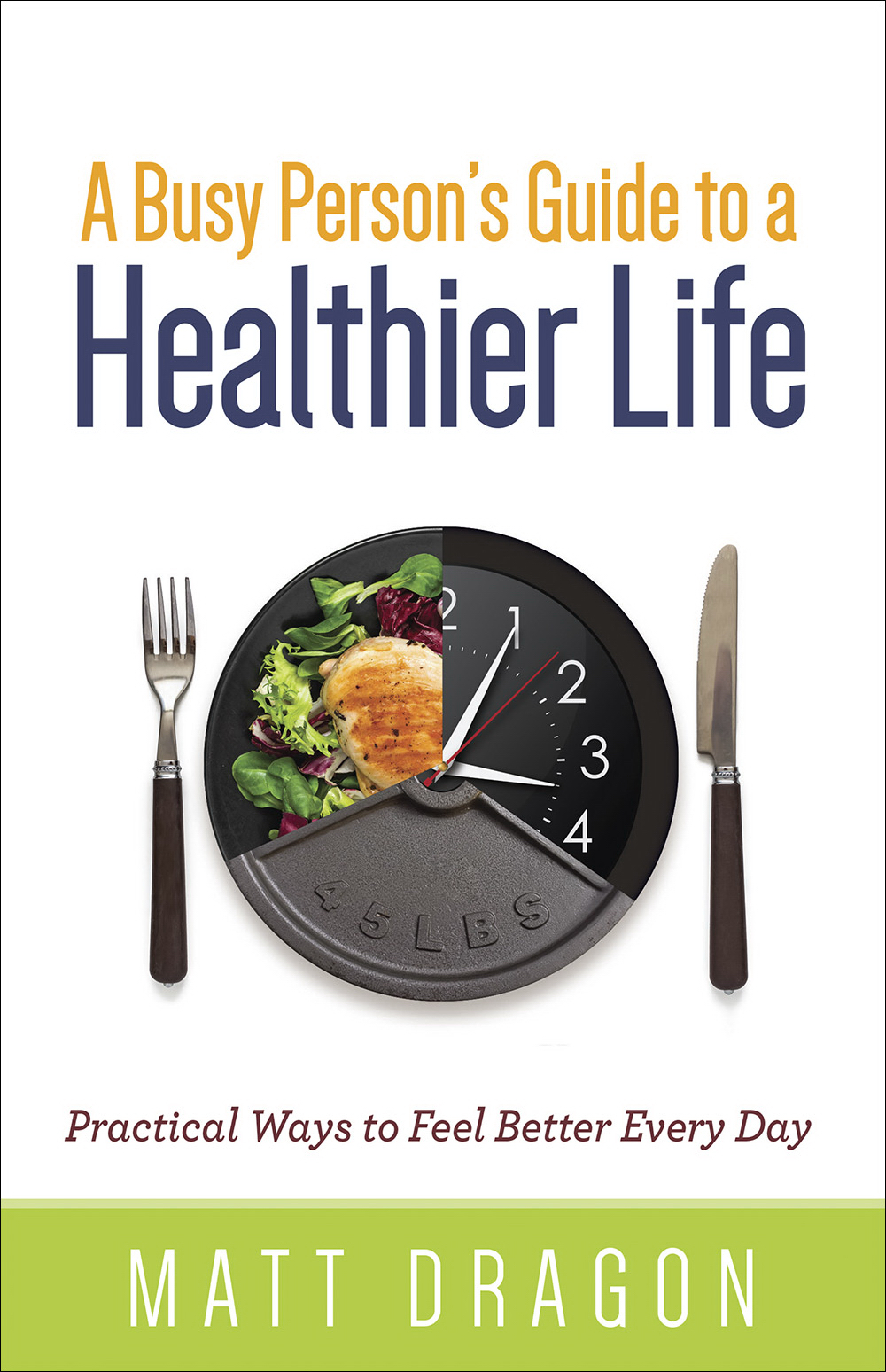 A Busy Person's Guide to a Healthier Life By Matt Dragon (Paperback)