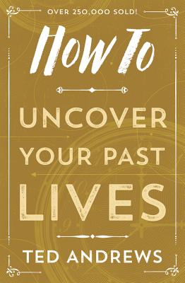 How to Uncover Your Past Lives By Andrews Ted (Paperback)