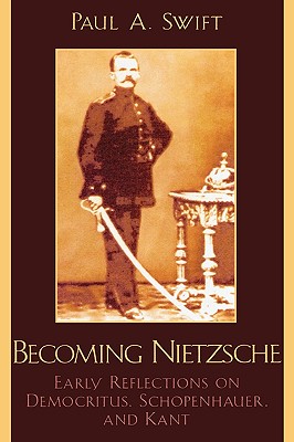 Becoming Nietzsche By Paul A Swift (Hardback) 9780739109816