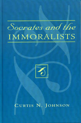 Socrates and the Immoralists By Curtis N Johnson (Hardback)