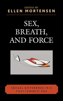 Sex Breath & Force Sexual Difference in a Post-Feminist Era