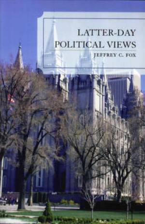 Latter-Day Political Views By Jeffrey C Fox (Paperback) 9780739115558