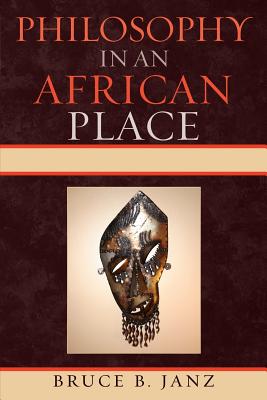 Philosophy in an African Place By Bruce B Janz (Paperback)