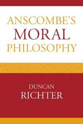 Anscombe's Moral Philosophy By Duncan Richter (Hardback) 9780739138847