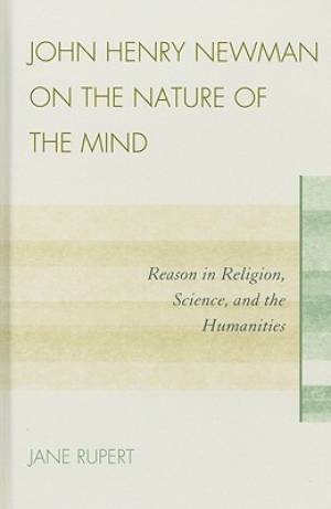 John Henry Newman on the Nature of the Mind By Jane Rupert (Hardback)