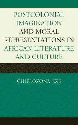 Postcolonial Imaginations and Moral Representations in African Literat