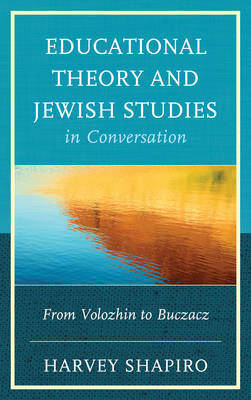 Educational Theory and Jewish Studies in Conversation From Volozhin t