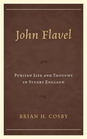 John Flavel By Brian H Cosby (Hardback) 9780739179529