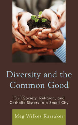 Diversity and the Common Good By Meg Wilkes Karraker (Hardback)