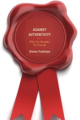 Against Authenticity By Simon Feldman (Hardback) 9780739182000