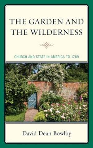 The Garden and the Wilderness By David Dean Bowlby (Paperback)