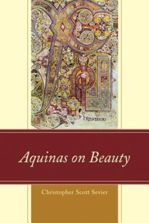 Aquinas on Beauty By Christopher Scott Sevier (Hardback) 9780739184240