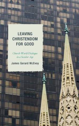 Leaving Christendom for Good By James Gerard Mc Evoy (Hardback)