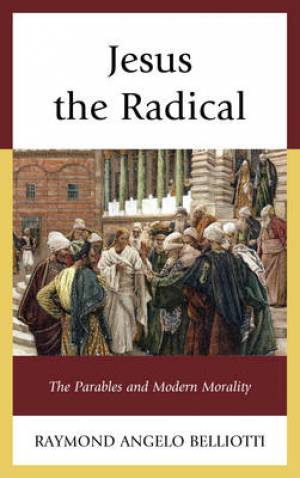 Jesus the Radical By Raymond Angelo Belliotti (Hardback) 9780739187654