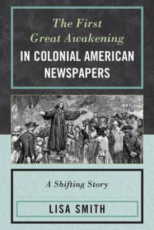 The First Great Awakening in Colonial American Newspapers (Paperback)