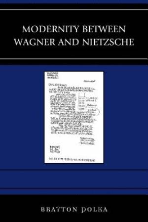 Modernity Between Wagner and Nietzsche By Brayton Polka (Hardback)