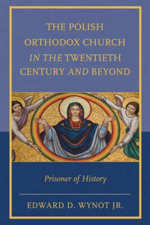 The Polish Orthodox Church in the Twentieth Century and Beyond