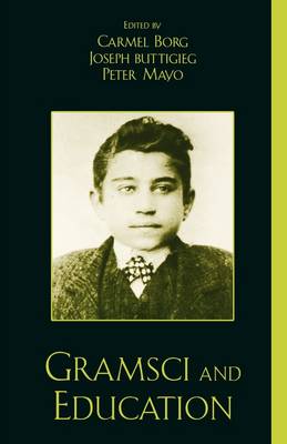 Gramsci and Education By Borg Carmel Buttigieg Joseph a Mayo Peter