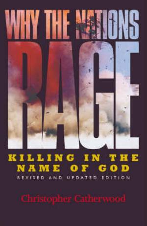 Why the Nations Rage By Christopher Catherwood (Paperback)