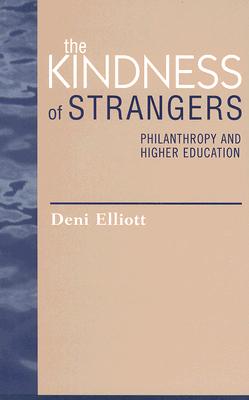 The Kindness of Strangers Philanthropy and Higher Education