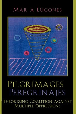 Pilgrimages Peregrinajes Theorizing Coalition Against Multiple Oppres