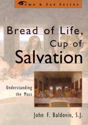 Bread Of Life Cup Of Salvation By Sj John F Baldovin (Paperback)