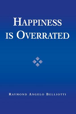 Happiness is Overrated By Raymond Angelo Belliotti (Paperback)