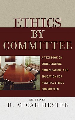 Ethics by Committee By Micah D Hester (Hardback) 9780742550452